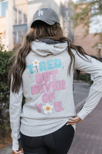 DoubleHood™ Sweatshirt - Tired But Never Of You